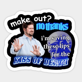 Make Out? No Thanks I'm Saving These Lips For The Kiss Of Death Meme Sticker